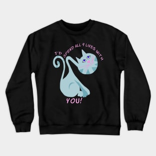 i'd Spend All  9 Lives With You Crewneck Sweatshirt